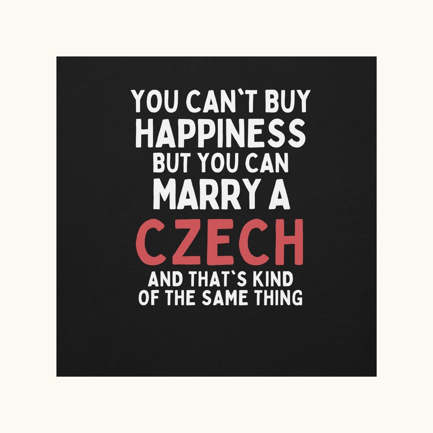 You Can’t Buy Happiness But You Can Marry a Czech – Sweatshirt