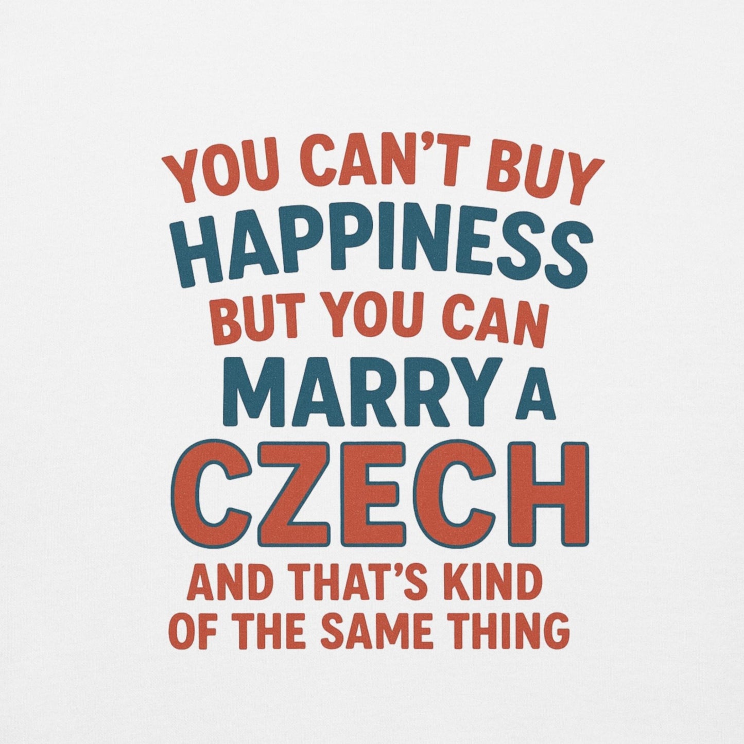 You Can’t Buy Happiness But You Can Marry a Czech – Sweatshirt