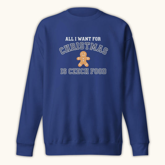 All I Want For Christmas Is Czech Food – Unisex Sweatshirt