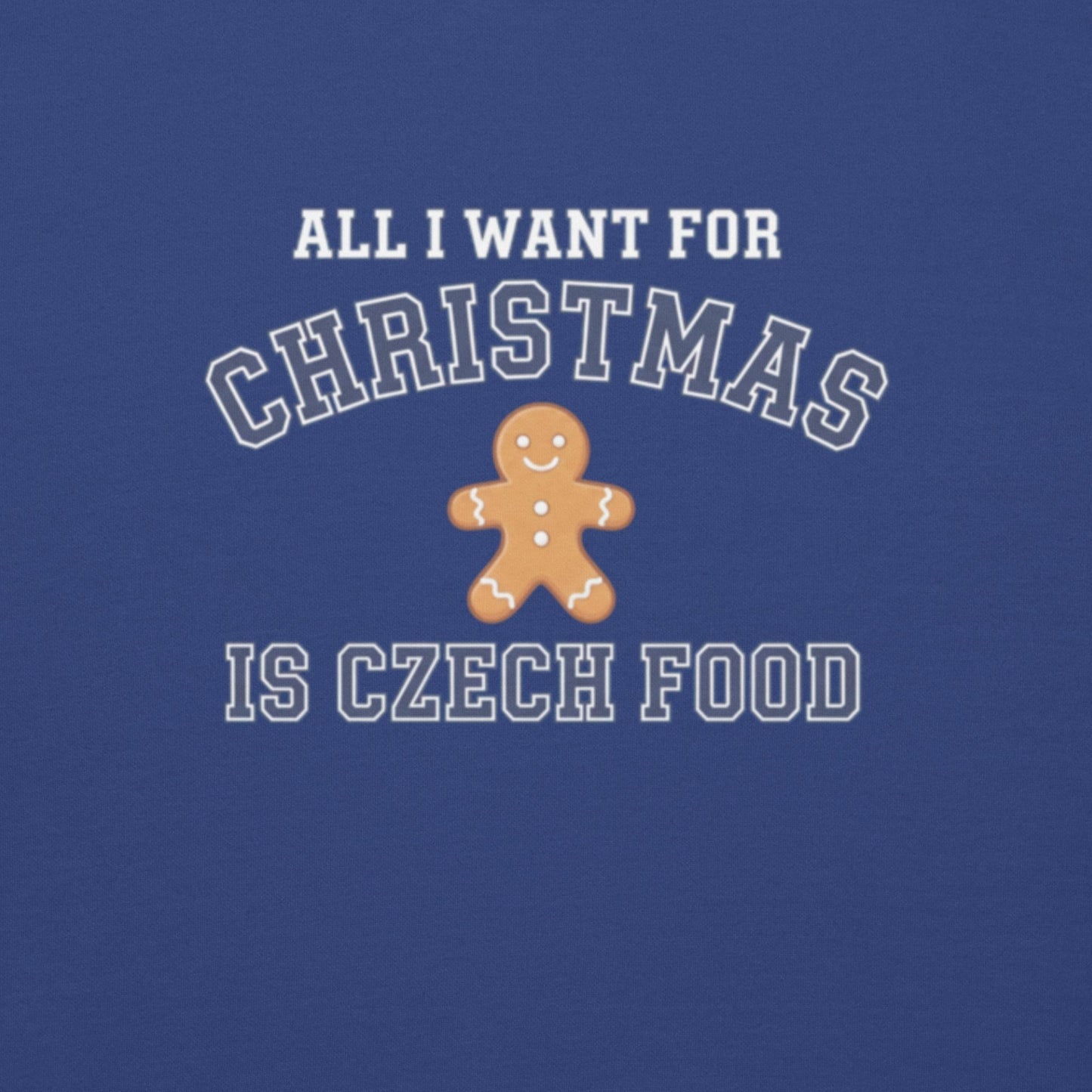 All I Want For Christmas Is Czech Food – Unisex Sweatshirt