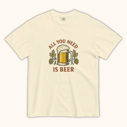 All You Need Is Beer – Unisex T-Shirt
