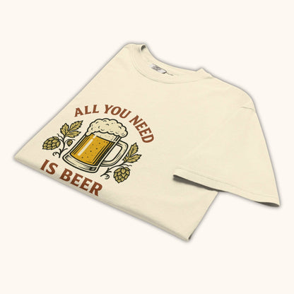 All You Need Is Beer – Unisex T-Shirt