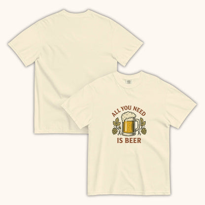 All You Need Is Beer – Unisex T-Shirt