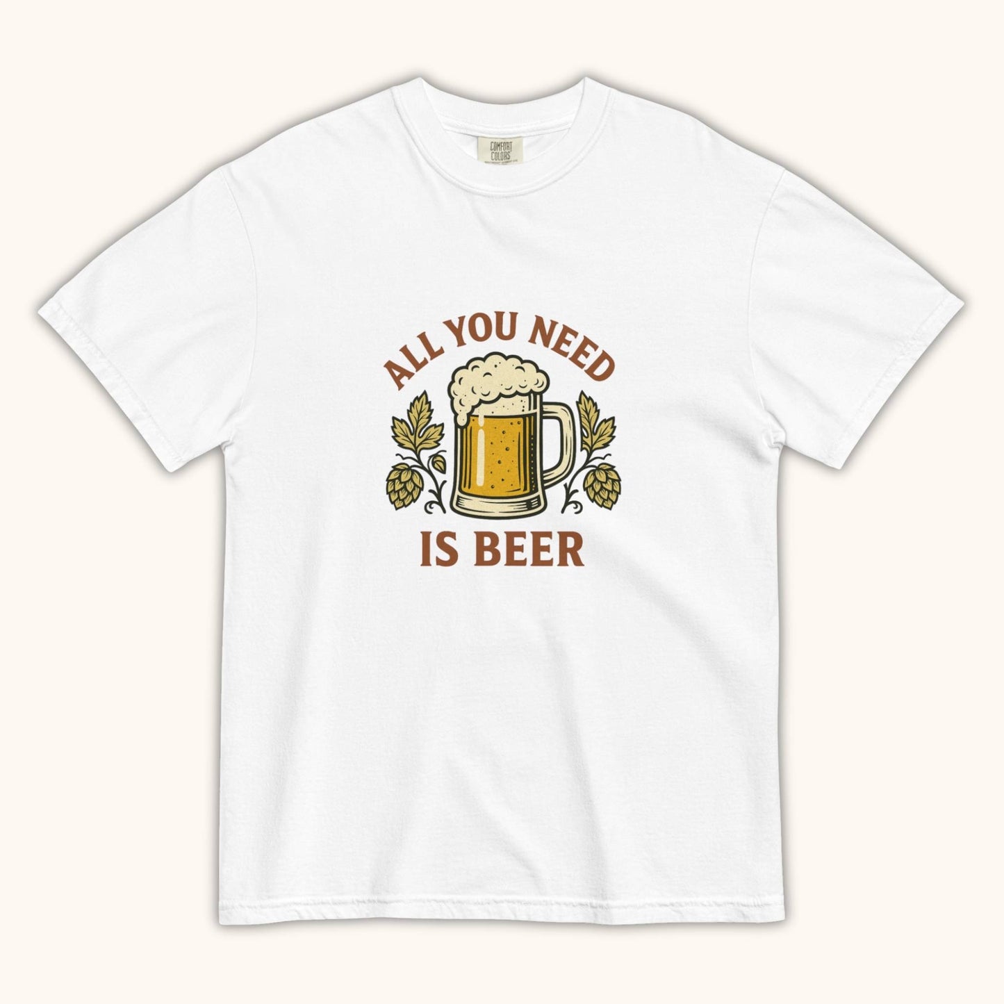 All You Need Is Beer – Unisex T-Shirt