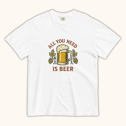 All You Need Is Beer – Unisex T-Shirt