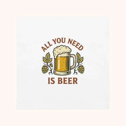 All You Need Is Beer – Unisex T-Shirt