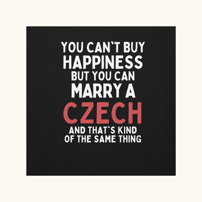 You Can’t Buy Happiness But You Can Marry a Czech – Sweatshirt