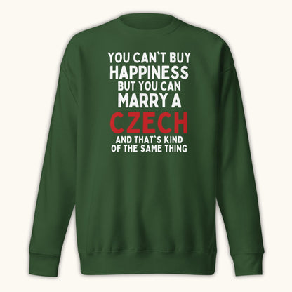 You Can’t Buy Happiness But You Can Marry a Czech – Sweatshirt
