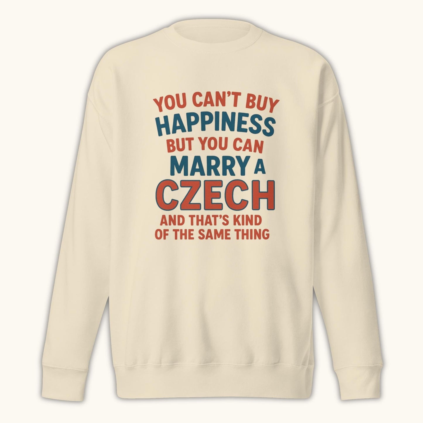 You Can’t Buy Happiness But You Can Marry a Czech – Sweatshirt