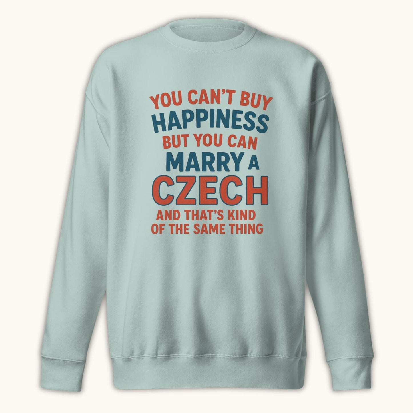 You Can’t Buy Happiness But You Can Marry a Czech – Sweatshirt