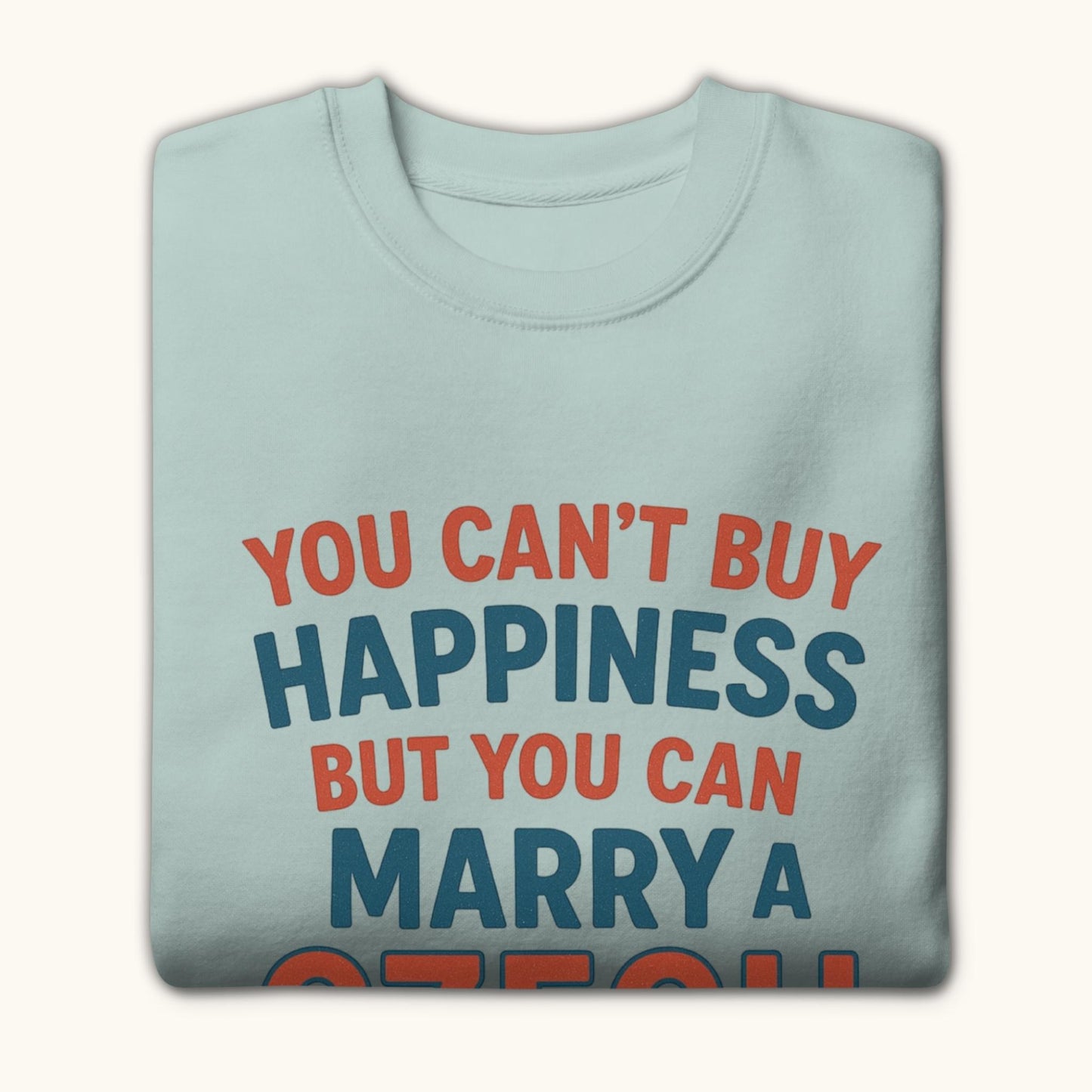 You Can’t Buy Happiness But You Can Marry a Czech – Sweatshirt