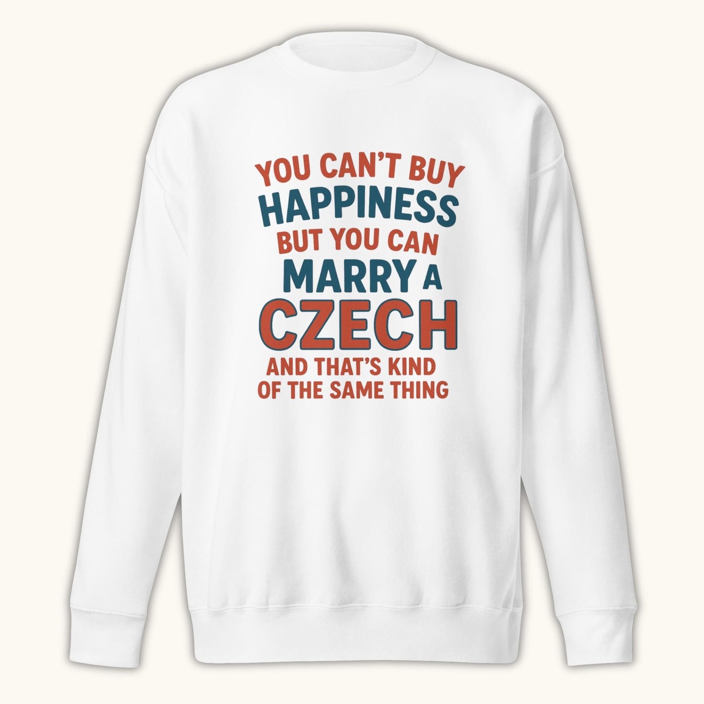 You Can’t Buy Happiness But You Can Marry a Czech – Sweatshirt