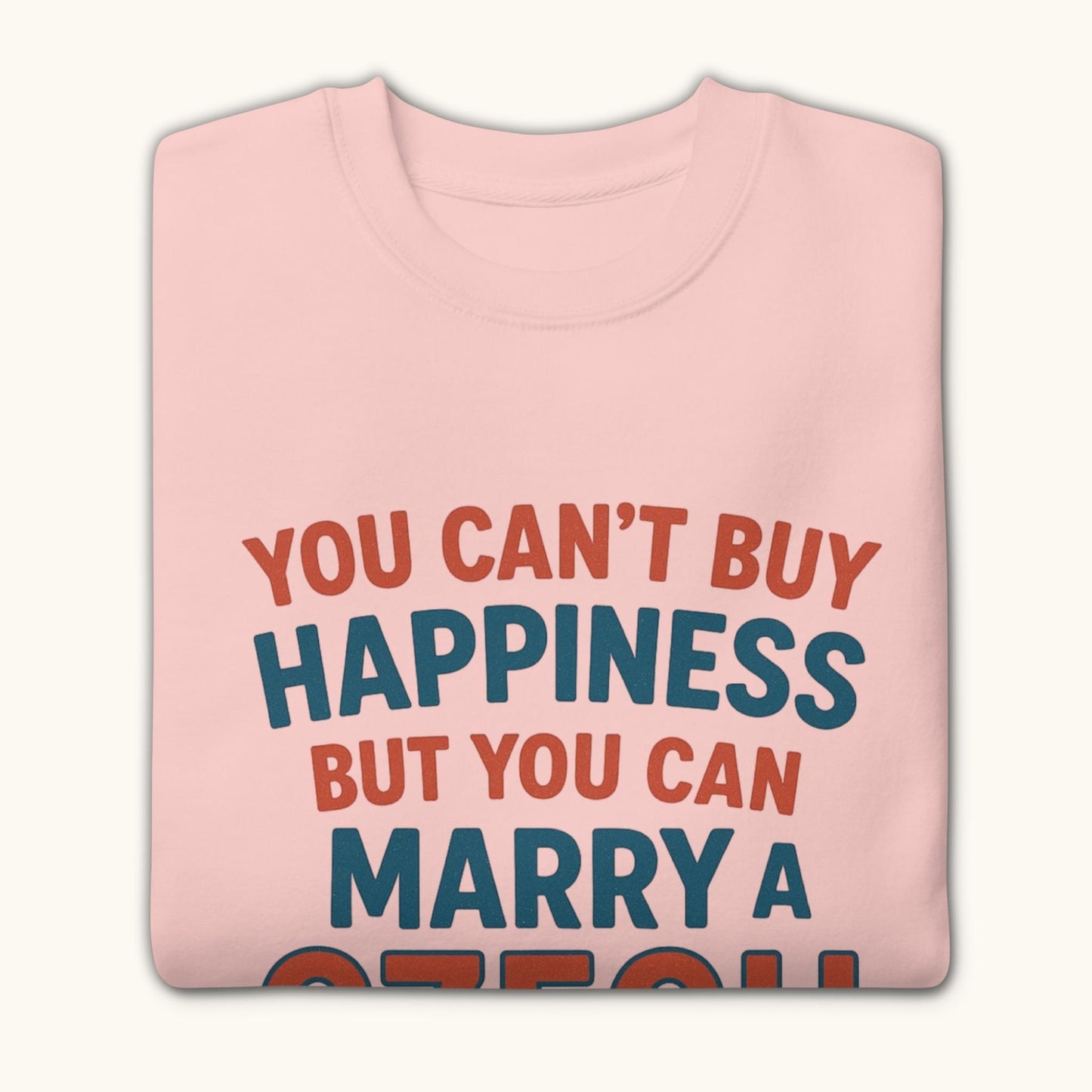 You Can’t Buy Happiness But You Can Marry a Czech – Sweatshirt