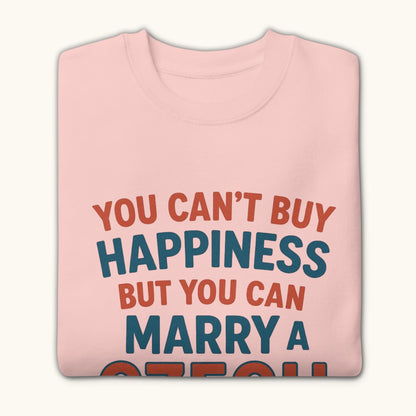 You Can’t Buy Happiness But You Can Marry a Czech – Sweatshirt