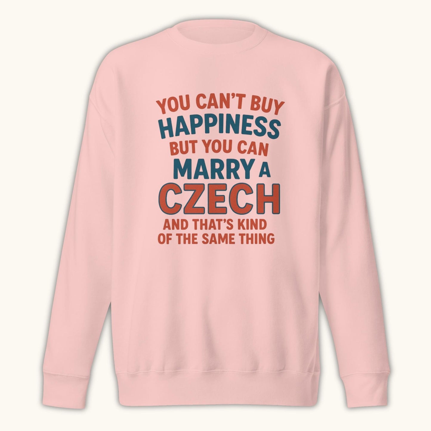 You Can’t Buy Happiness But You Can Marry a Czech – Sweatshirt