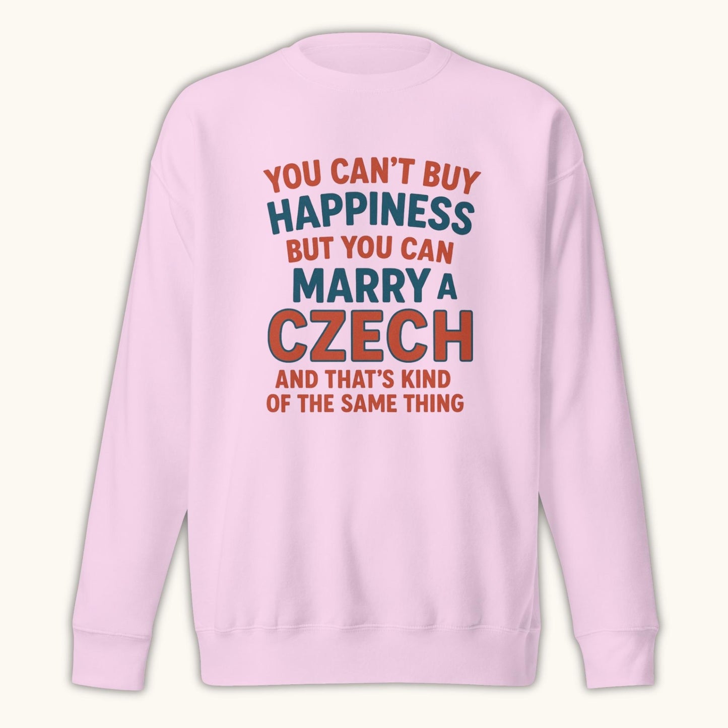 You Can’t Buy Happiness But You Can Marry a Czech – Sweatshirt