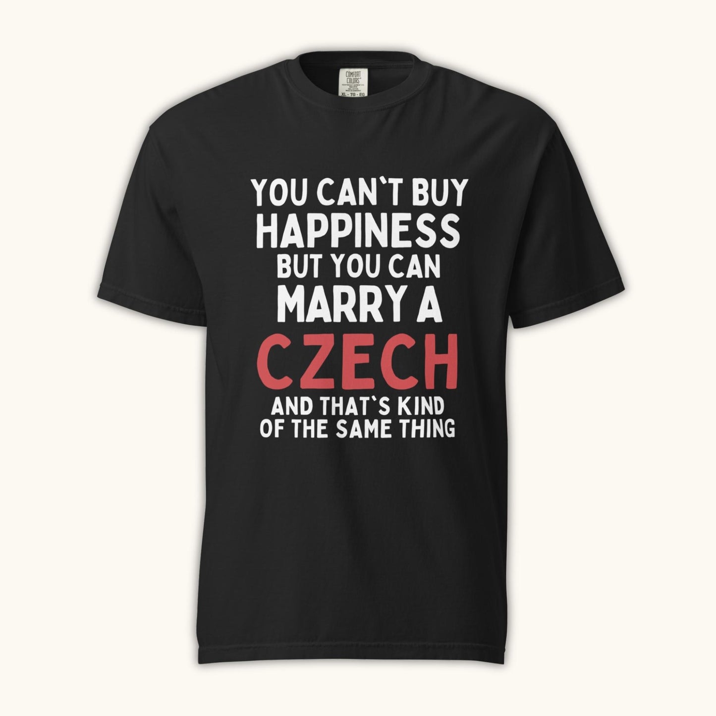 You Can’t Buy Happiness But You Can Marry a Czech – Unisex T-Shirt