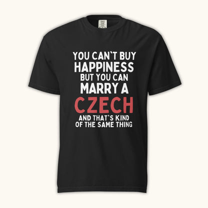 You Can’t Buy Happiness But You Can Marry a Czech – Unisex T-Shirt