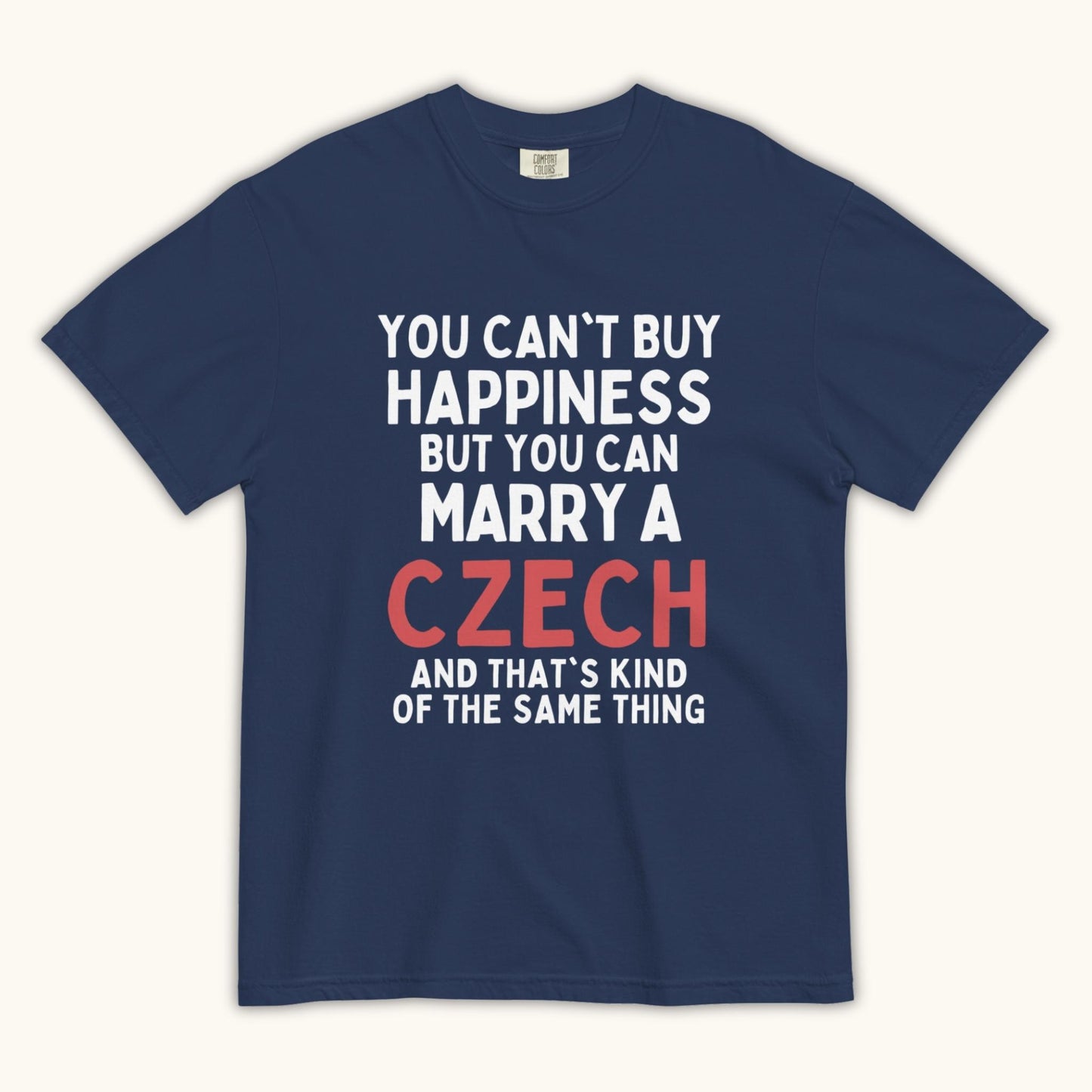 You Can’t Buy Happiness But You Can Marry a Czech – Unisex T-Shirt