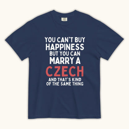 You Can’t Buy Happiness But You Can Marry a Czech – Unisex T-Shirt