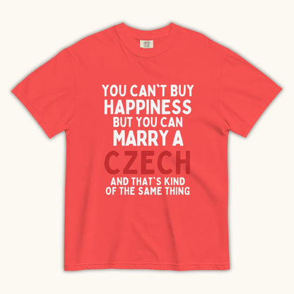 You Can’t Buy Happiness But You Can Marry a Czech – Unisex T-Shirt