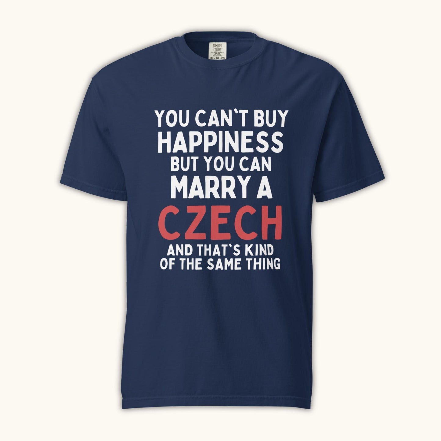 You Can’t Buy Happiness But You Can Marry a Czech – Unisex T-Shirt