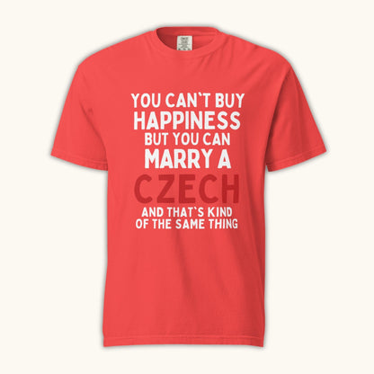 You Can’t Buy Happiness But You Can Marry a Czech – Unisex T-Shirt