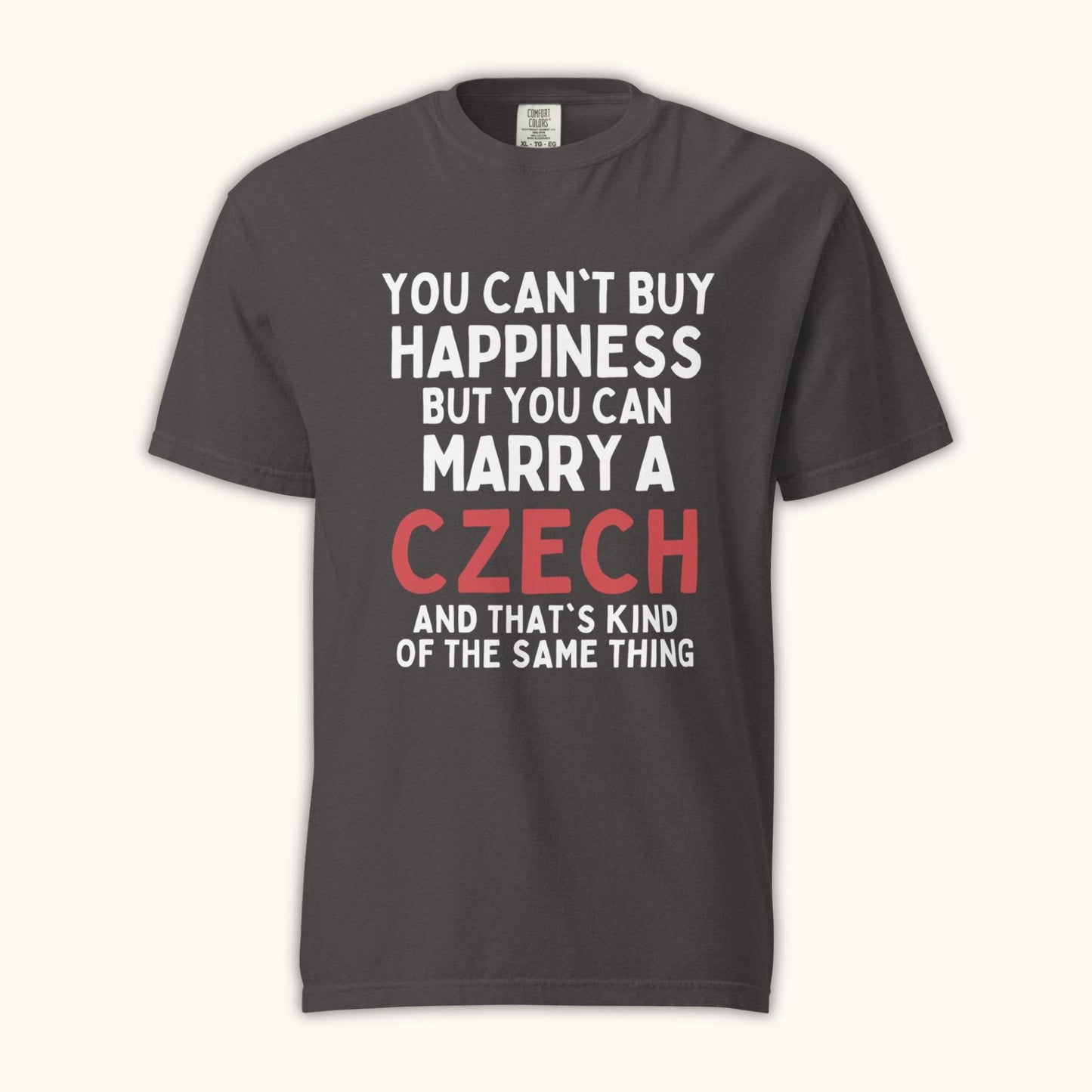 You Can’t Buy Happiness But You Can Marry a Czech – Unisex T-Shirt