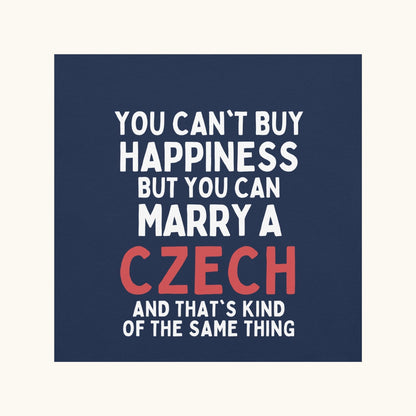 You Can’t Buy Happiness But You Can Marry a Czech – Unisex T-Shirt