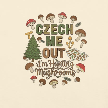 Czech Me Out – I’m Hunting Mushrooms – Unisex T-Shirt