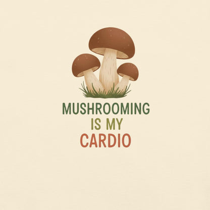 Mushrooming Is My Cardio – Unisex T-Shirt