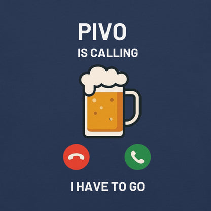 Pivo Is Calling I Have to Go – Unisex T-Shirt