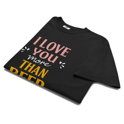 I Love You More Than Beer T-Shirt – Funny Beer Love Valentine Shirt