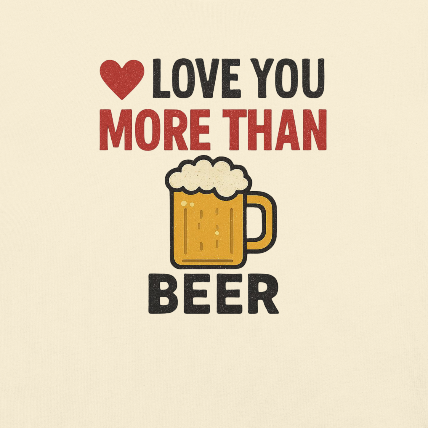 Love You More Than Beer T-Shirt – Funny Valentine Beer Love Shirt