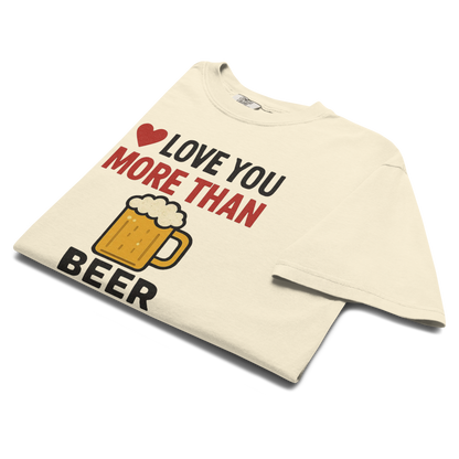 Love You More Than Beer T-Shirt – Funny Valentine Beer Love Shirt