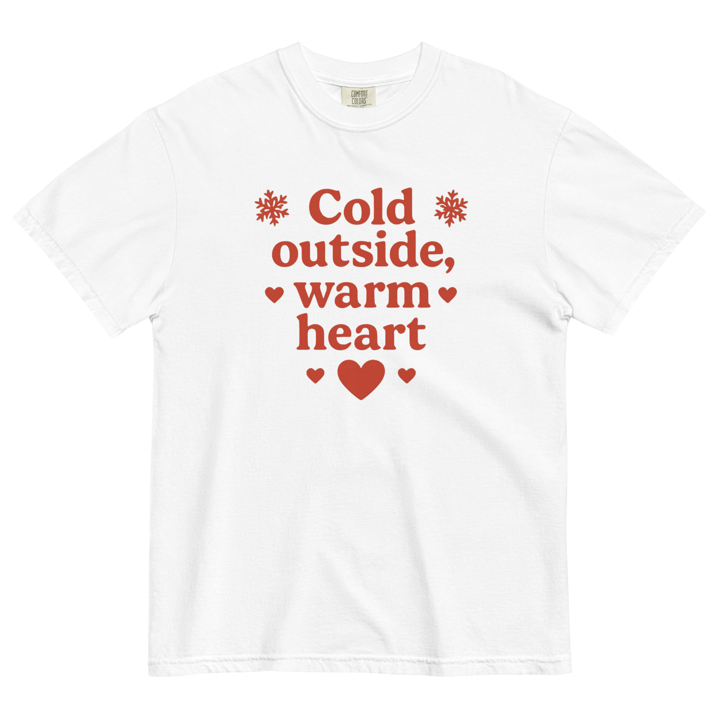 Cold Outside Warm Heart T-Shirt – Cozy Winter Love Statement Shirt