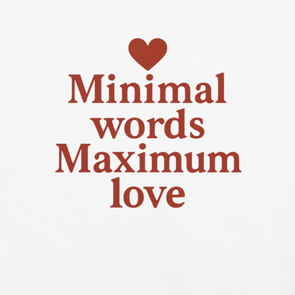 Minimal Words Maximum Love T-Shirt – Romantic Minimalist Love Shirt